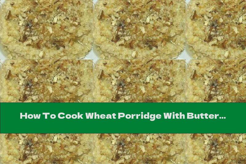 How To Cook Wheat Porridge With Butter And Walnuts - Recipe