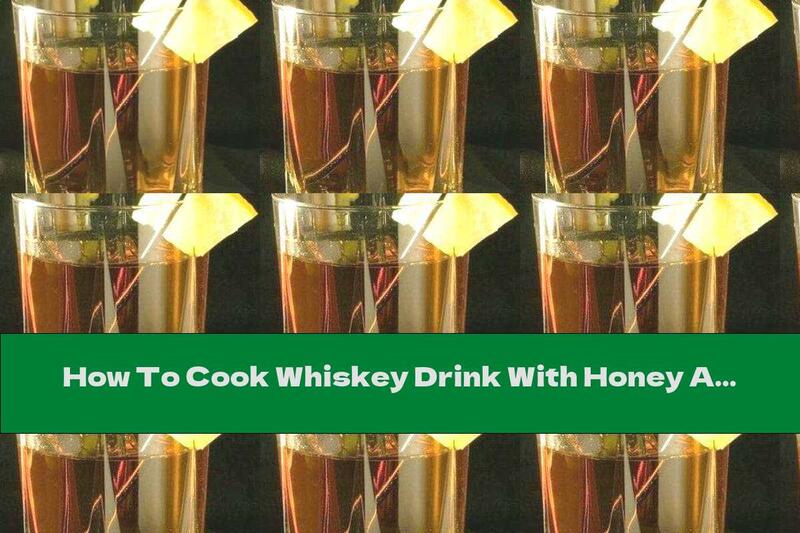 How To Cook Whiskey Drink With Honey And Lemon - Recipe