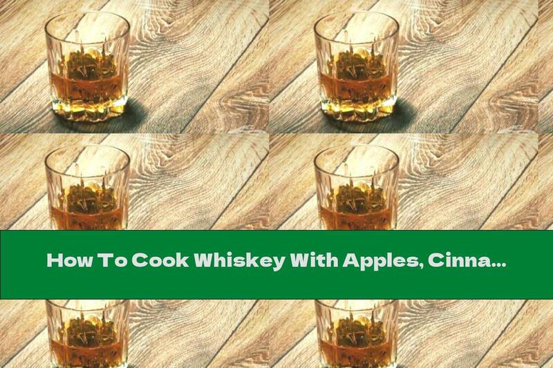 How To Cook Whiskey With Apples, Cinnamon And Honey (todd With Apples) - Recipe