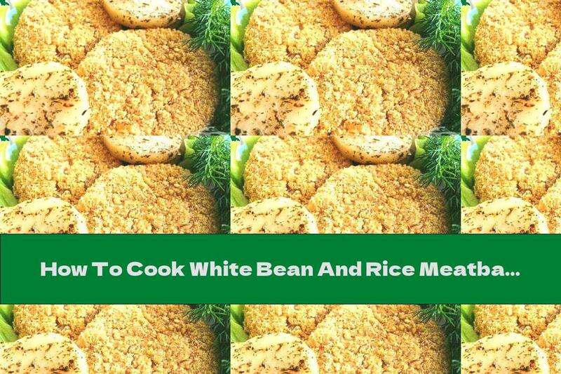 How To Cook White Bean And Rice Meatballs With Ginger And Dill - Recipe
