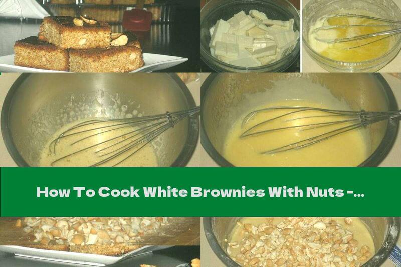 How To Cook White Brownies With Nuts - Recipe