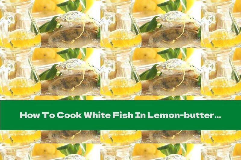 How To Cook White Fish In Lemon-butter Sauce - Recipe