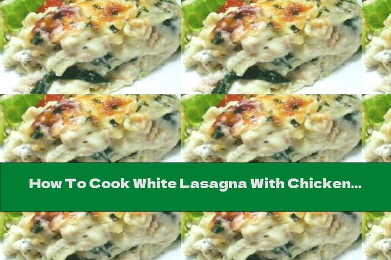 How To Cook White Lasagna With Chicken - Recipe