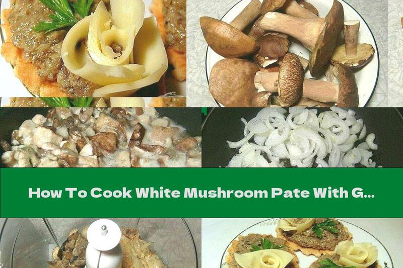 How To Cook White Mushroom Pate With Garlic And Onion - Recipe