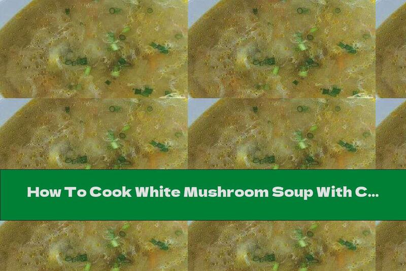 How To Cook White Mushroom Soup With Carrots And Semolina - Recipe