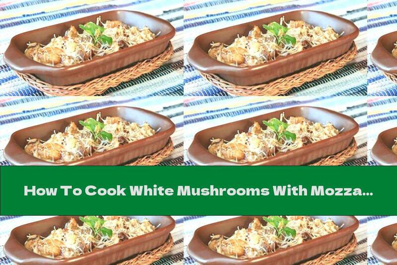How To Cook White Mushrooms With Mozzarella, Parmesan And Onion - Recipe
