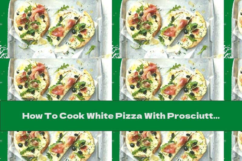 How To Cook White Pizza With Prosciutto And Cream Fry - Recipe
