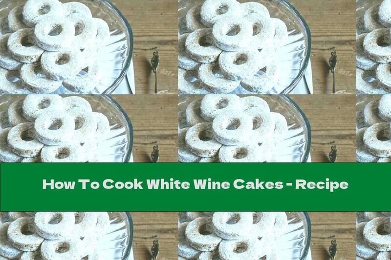 How To Cook White Wine Cakes - Recipe