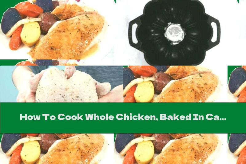 How To Cook Whole Chicken, Baked In Cake Form, With Vegetables - Recipe