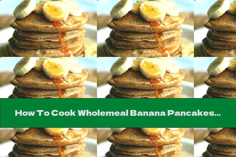 How To Cook Wholemeal Banana Pancakes With Quinoa - Recipe