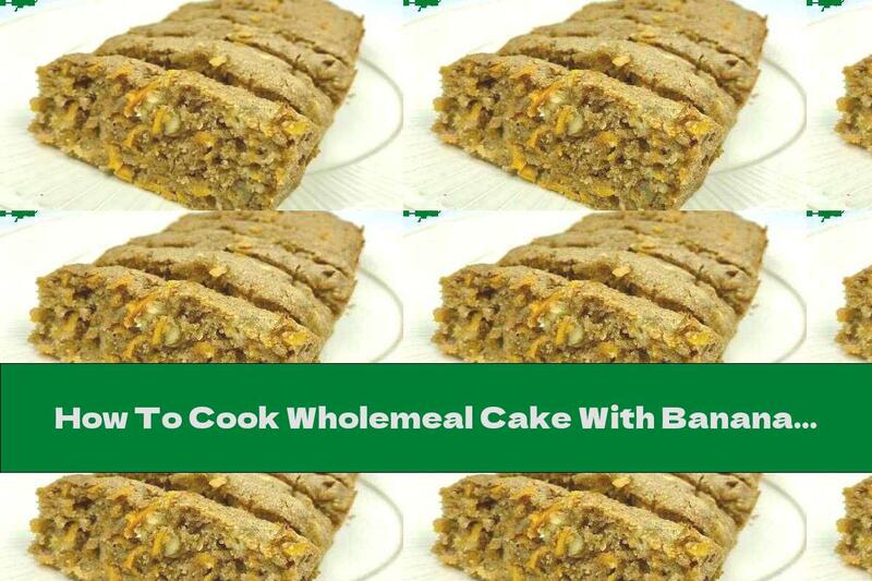 How To Cook Wholemeal Cake With Banana, Carrot And Cinnamon - Recipe