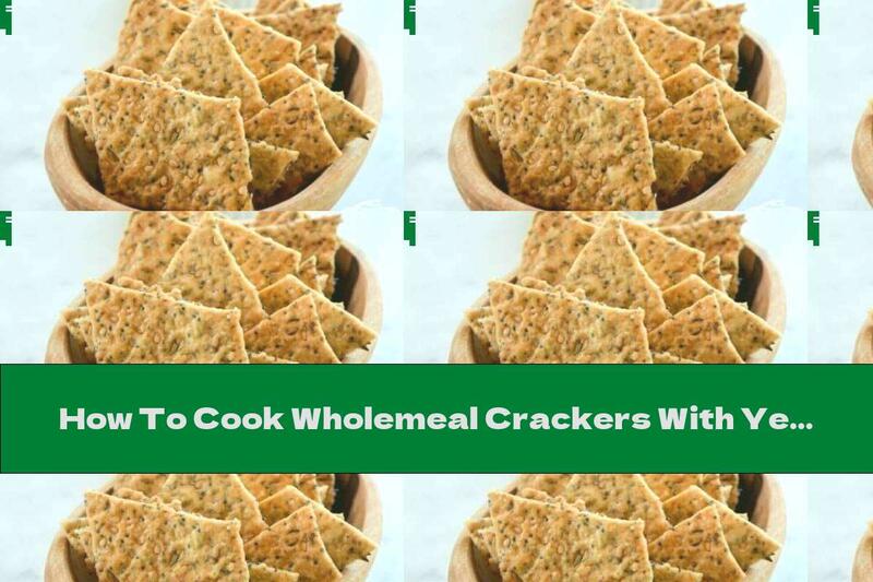 How To Cook Wholemeal Crackers With Yeast - Recipe