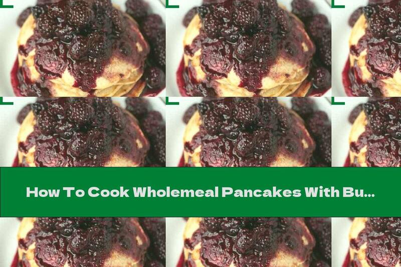 How To Cook Wholemeal Pancakes With Buttermilk And Butter - Recipe