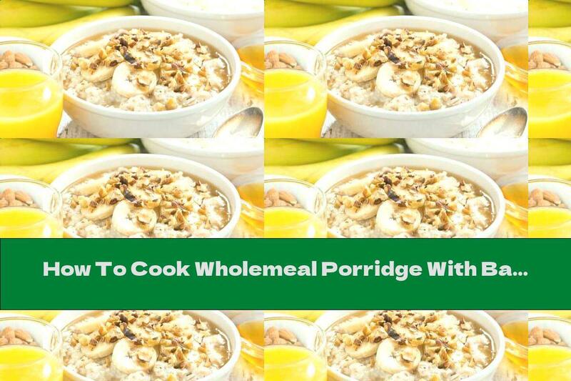 How To Cook Wholemeal Porridge With Baked Bananas And Cinnamon - Recipe