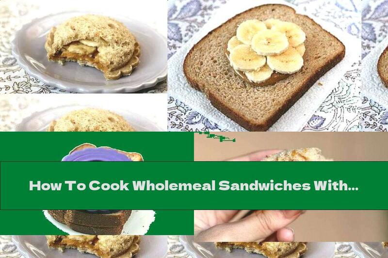 How To Cook Wholemeal Sandwiches With Peanut Butter, Bananas And Honey - Recipe