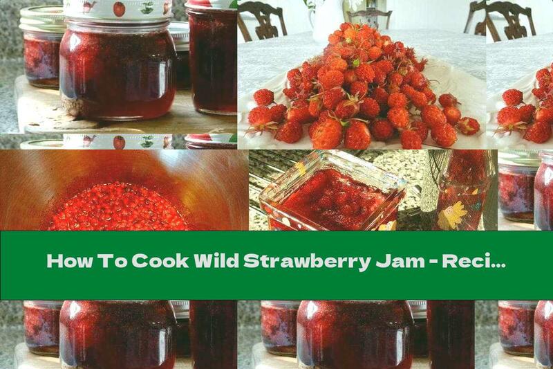 How To Cook Wild Strawberry Jam - Recipe
