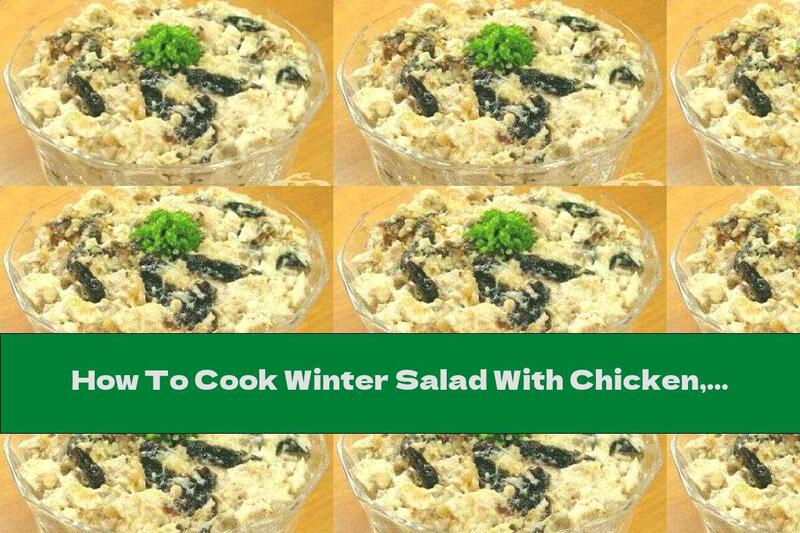 How To Cook Winter Salad With Chicken, Prunes And Seeds - Recipe