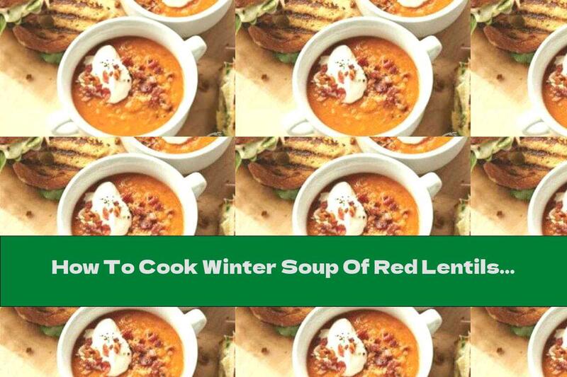 How To Cook Winter Soup Of Red Lentils And Bacon - Recipe
