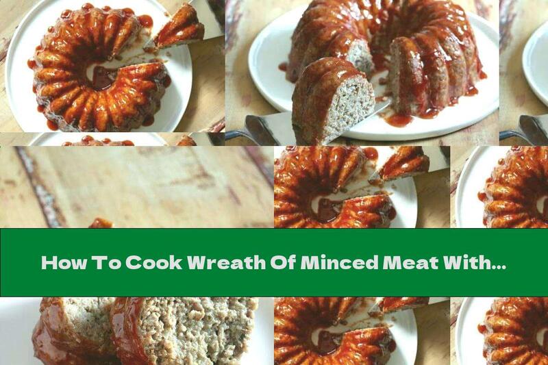 How To Cook Wreath Of Minced Meat With Bacon, Onion And Garlic - Recipe
