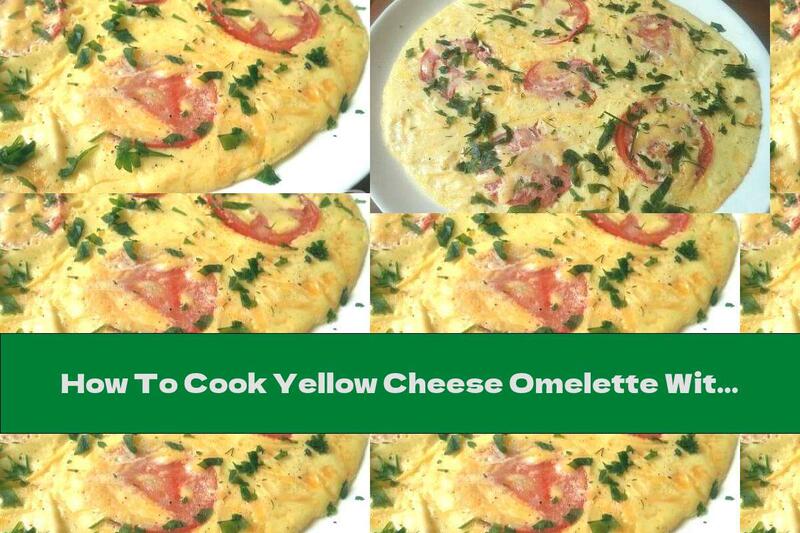 How To Cook Yellow Cheese Omelette With Tomatoes And Parsley - Recipe