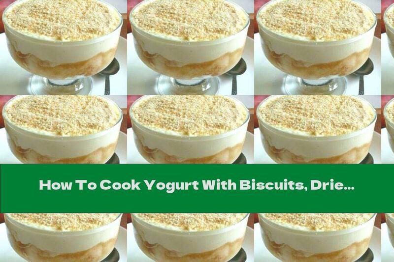 How To Cook Yogurt With Biscuits, Dried Fruits, Nuts And Honey - Recipe