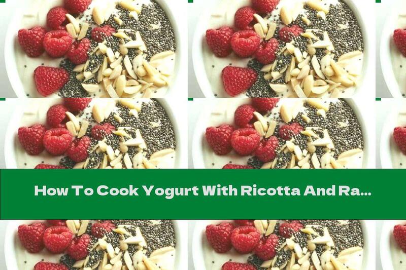 How To Cook Yogurt With Ricotta And Raspberries - Recipe