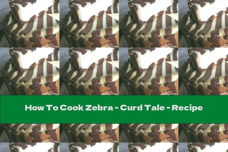 How To Cook Zebra - Curd Tale - Recipe