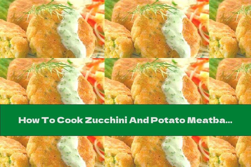 How To Cook Zucchini And Potato Meatballs - Recipe