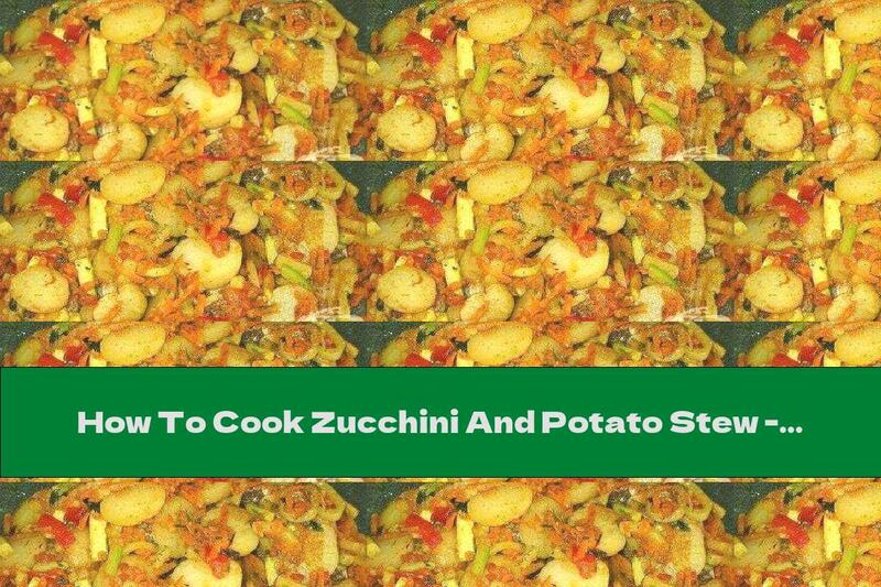 How To Cook Zucchini And Potato Stew - Recipe