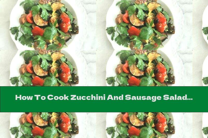 How To Cook Zucchini And Sausage Salad - Recipe