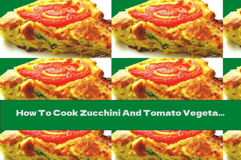How To Cook Zucchini And Tomato Vegetable Casserole With Milk-Egg Topping - Recipe