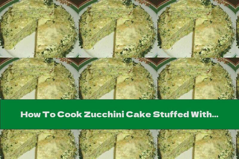 How To Cook Zucchini Cake Stuffed With Processed Cheese And Garlic - Recipe