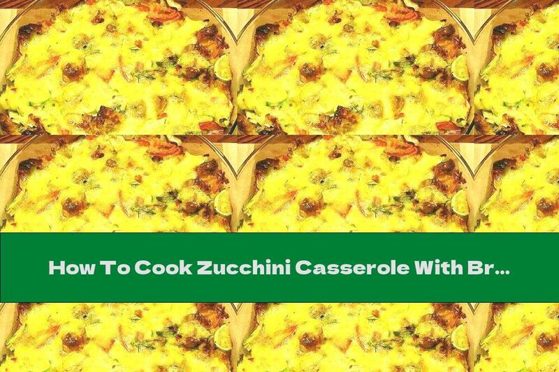 How To Cook Zucchini Casserole With Bread, Eggs And Tomatoes - Recipe