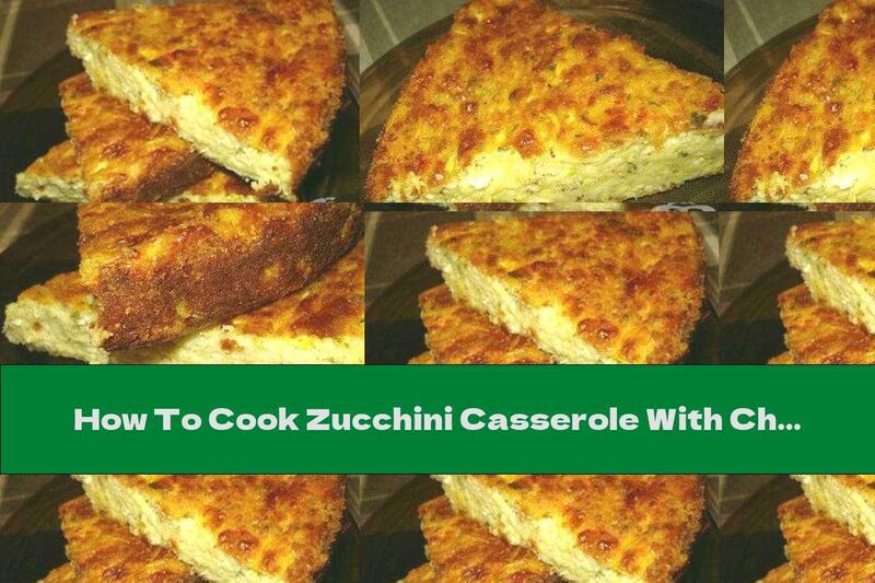 How To Cook Zucchini Casserole With Cheese - Recipe