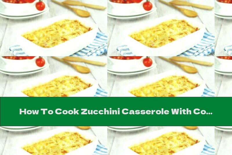 How To Cook Zucchini Casserole With Cottage Cheese And Yellow Cheese - Recipe