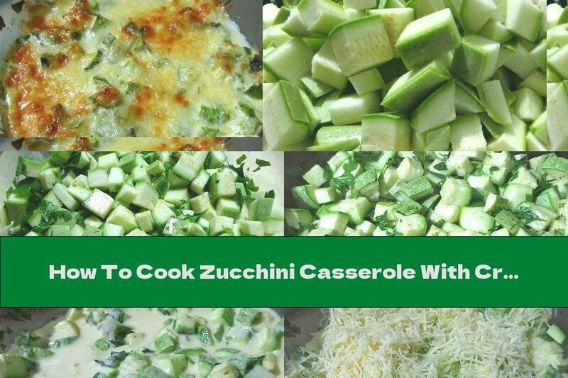 How To Cook Zucchini Casserole With Cream, Mustard, Eggs And Yellow Cheese - Recipe