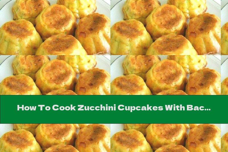 How To Cook Zucchini Cupcakes With Bacon - Recipe