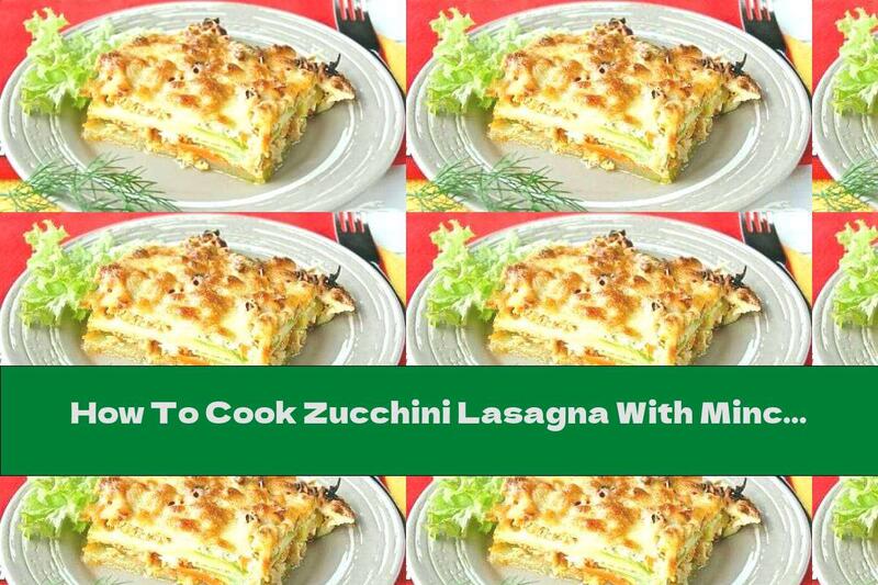 How To Cook Zucchini Lasagna With Minced Chicken And Yellow Cheese - Recipe