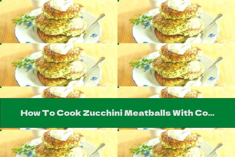 How To Cook Zucchini Meatballs With Cottage Cheese, Cheese And Dill - Recipe