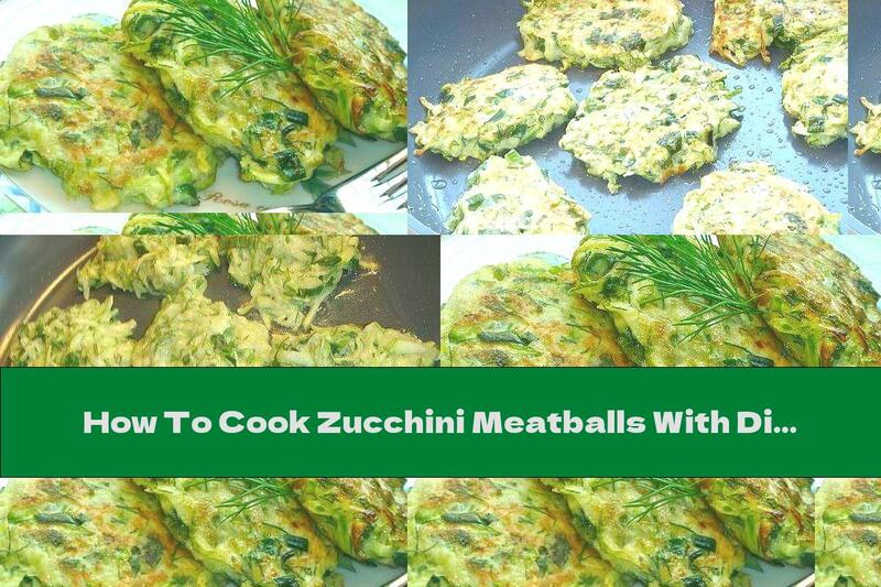 How To Cook Zucchini Meatballs With Dill, Roasted Garlic And Parmesan - Recipe