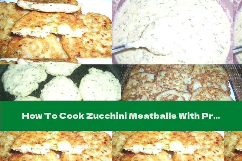 How To Cook Zucchini Meatballs With Processed Cheese, Semolina And Dill - Recipe