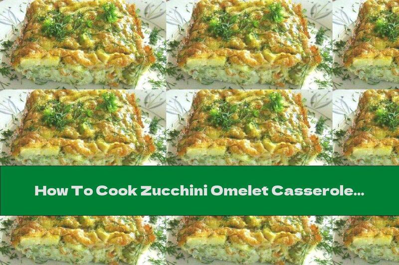 How To Cook Zucchini Omelet Casserole - Recipe