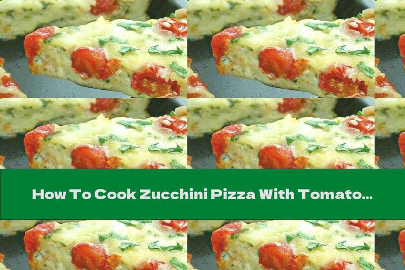 How To Cook Zucchini Pizza With Tomatoes, Yellow Cheese And Eggs - Recipe