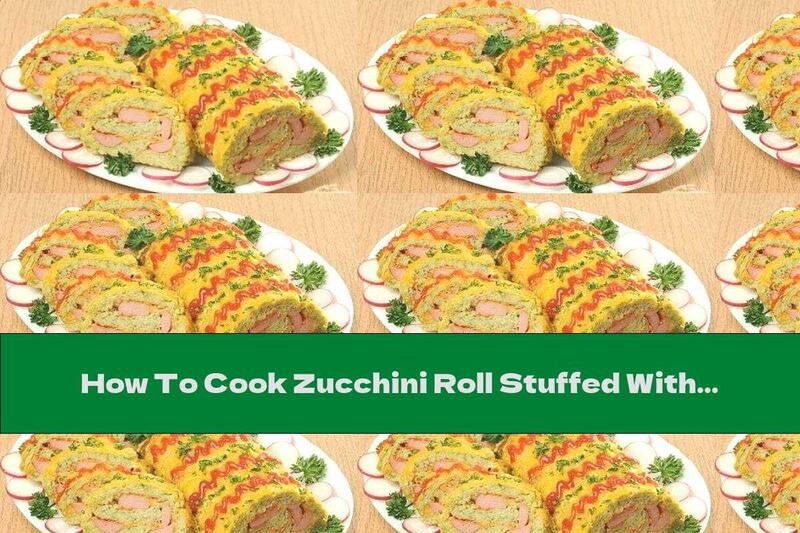 How To Cook Zucchini Roll Stuffed With Sausages And Cheese - Recipe