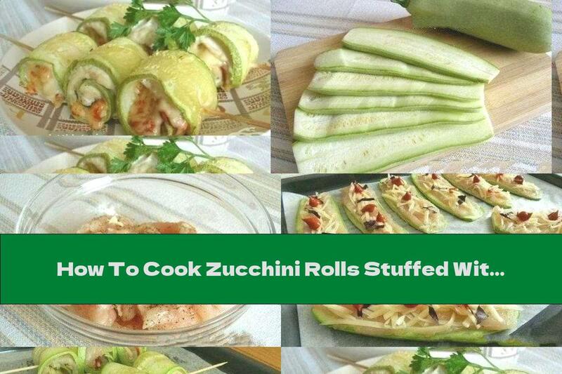 How To Cook Zucchini Rolls Stuffed With Chicken, Yellow Cheese And Garlic - Recipe