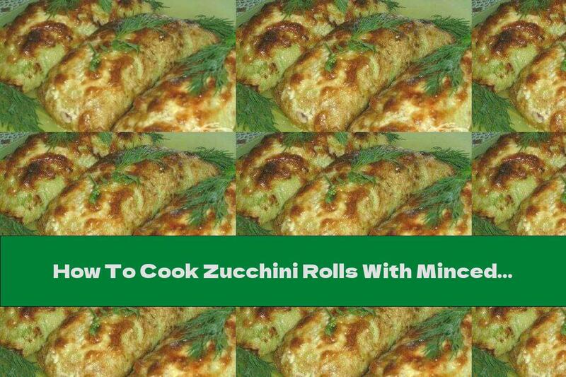 How To Cook Zucchini Rolls With Minced Meat, Mushrooms And Onions - Recipe
