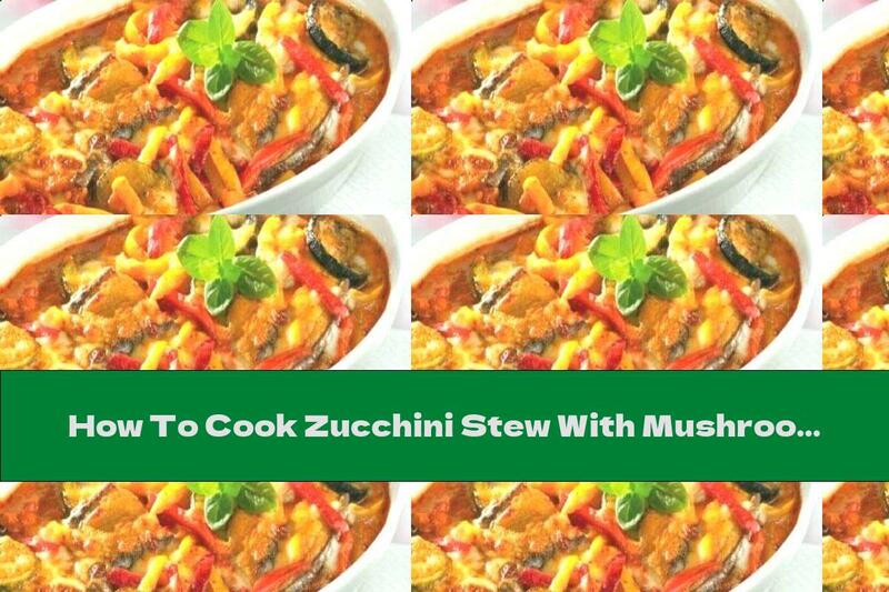 How To Cook Zucchini Stew With Mushrooms, Tomatoes And Olives - Recipe