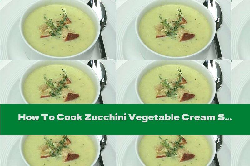How To Cook Zucchini Vegetable Cream Soup With Processed Cheese, Garlic And Onions - Recipe