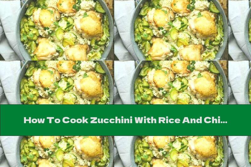 How To Cook Zucchini With Rice And Chicken - Recipe
