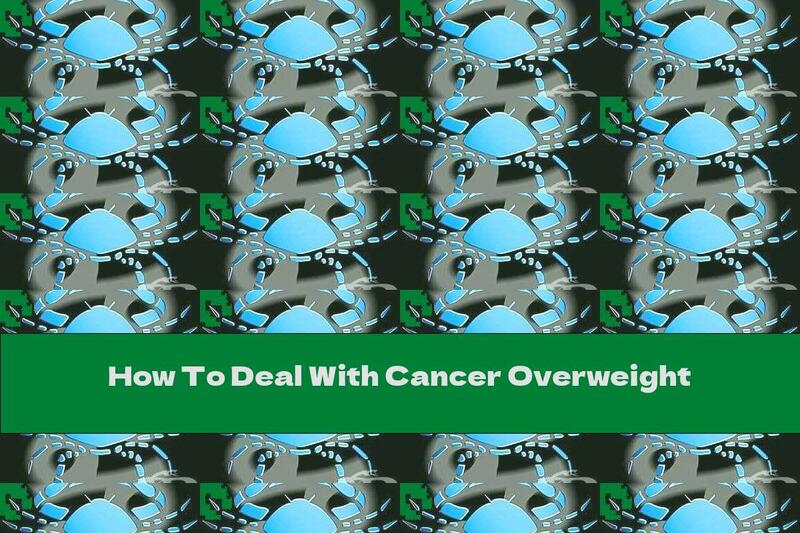 How To Deal With Cancer Overweight